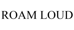 ROAM LOUD trademark