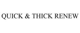 QUICK & THICK RENEW trademark