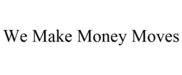 WE MAKE MONEY MOVES trademark