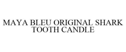 MAYA BLEU ORIGINAL SHARK TOOTH CANDLE trademark