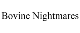 BOVINE NIGHTMARES trademark