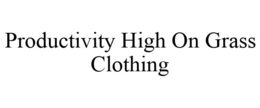 PRODUCTIVITY HIGH ON GRASS CLOTHING trademark