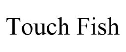 TOUCH FISH trademark