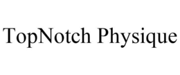 TOPNOTCH PHYSIQUE trademark