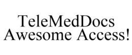 TELEMEDDOCS AWESOME ACCESS! trademark