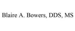 BLAIRE A. BOWERS, DDS, MS trademark