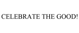 CELEBRATE THE GOOD! trademark