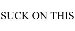 SUCK ON THIS trademark