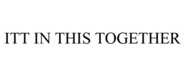 ITT IN THIS TOGETHER trademark