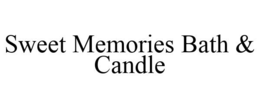 SWEET MEMORIES BATH & CANDLE trademark