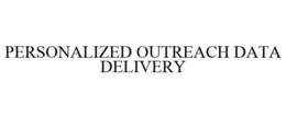PERSONALIZED OUTREACH DATA DELIVERY trademark