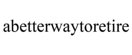 ABETTERWAYTORETIRE trademark