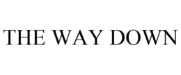 THE WAY DOWN trademark