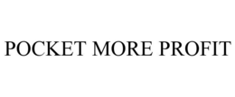 POCKET MORE PROFIT trademark