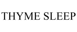 THYME SLEEP trademark