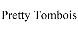 PRETTY TOMBOIS trademark