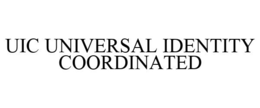 UIC UNIVERSAL IDENTITY COORDINATED trademark