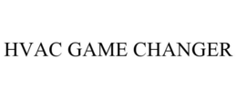 HVAC GAME CHANGER trademark
