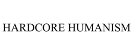 HARDCORE HUMANISM trademark