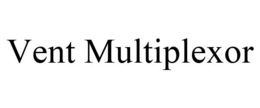 VENT MULTIPLEXOR trademark