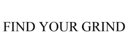 FIND YOUR GRIND trademark