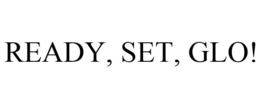 READY, SET, GLO! trademark