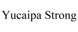 YUCAIPA STRONG trademark