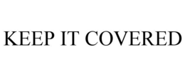 KEEP IT COVERED trademark