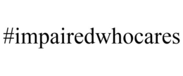 #IMPAIREDWHOCARES trademark