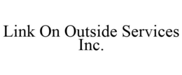 LINK ON OUTSIDE SERVICES INC. trademark