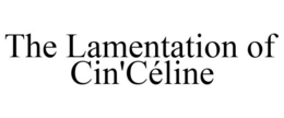 THE LAMENTATION OF CIN'CÉLINE trademark