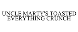UNCLE MARTY'S TOASTED EVERYTHING CRUNCH trademark