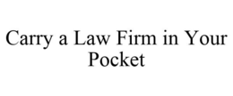 CARRY A LAW FIRM IN YOUR POCKET trademark