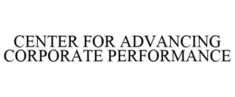 CENTER FOR ADVANCING CORPORATE PERFORMANCE trademark