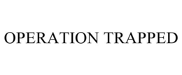 OPERATION TRAPPED trademark