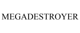 MEGADESTROYER trademark