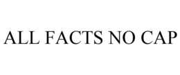 ALL FACTS NO CAP trademark