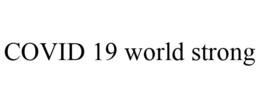 COVID 19 WORLD STRONG trademark