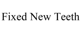 FIXED NEW TEETH trademark