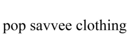 POP SAVVEE CLOTHING trademark