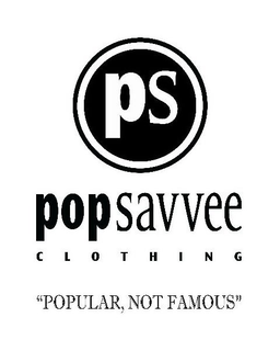 PS POP SAVVEE CLOTHING "POPULAR, NOT FAMOUS" trademark