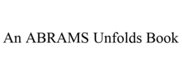 AN ABRAMS UNFOLDS BOOK trademark