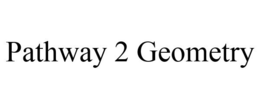 PATHWAY 2 GEOMETRY trademark