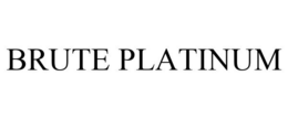 BRUTE PLATINUM trademark
