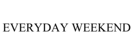 EVERYDAY WEEKEND trademark