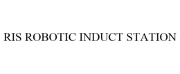 RIS ROBOTIC INDUCT STATION trademark