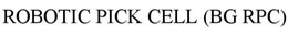 ROBOTIC PICK CELL (BG RPC) trademark