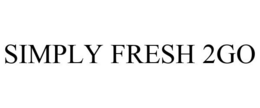 SIMPLY FRESH 2GO trademark