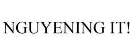 NGUYENING IT! trademark