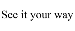 SEE IT YOUR WAY trademark